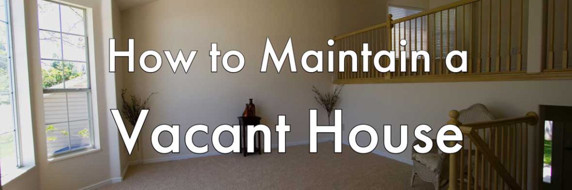 how to maintain a vacant house